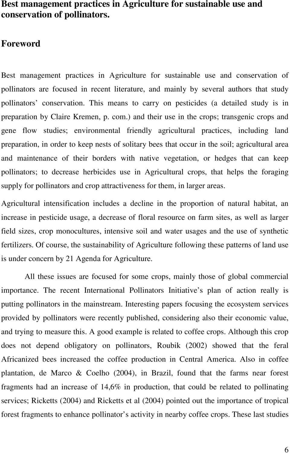 conservation. This means to carry on pesticides (a detailed study is in preparation by Claire Kremen, p. com.