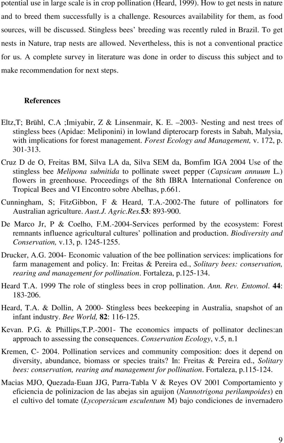 Nevertheless, this is not a conventional practice for us. A complete survey in literature was done in order to discuss this subject and to make recommendation for next steps.