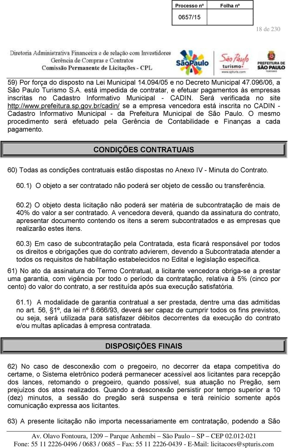 br/cadin/ se a empresa vencedora está inscrita no CADIN - Cadastro Informativo Municipal - da Prefeitura Municipal de São Paulo.