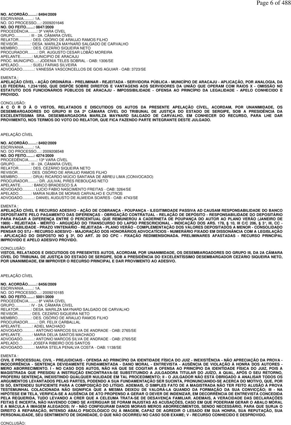 ..: MUNICIPIO DE ARACAJU PROC. MUNICIPIO...: JODENIA TELES SOBRAL - OAB: 1306/SE APELADO...: SUELI FARIAS SILVEIRA ADVOGADO.