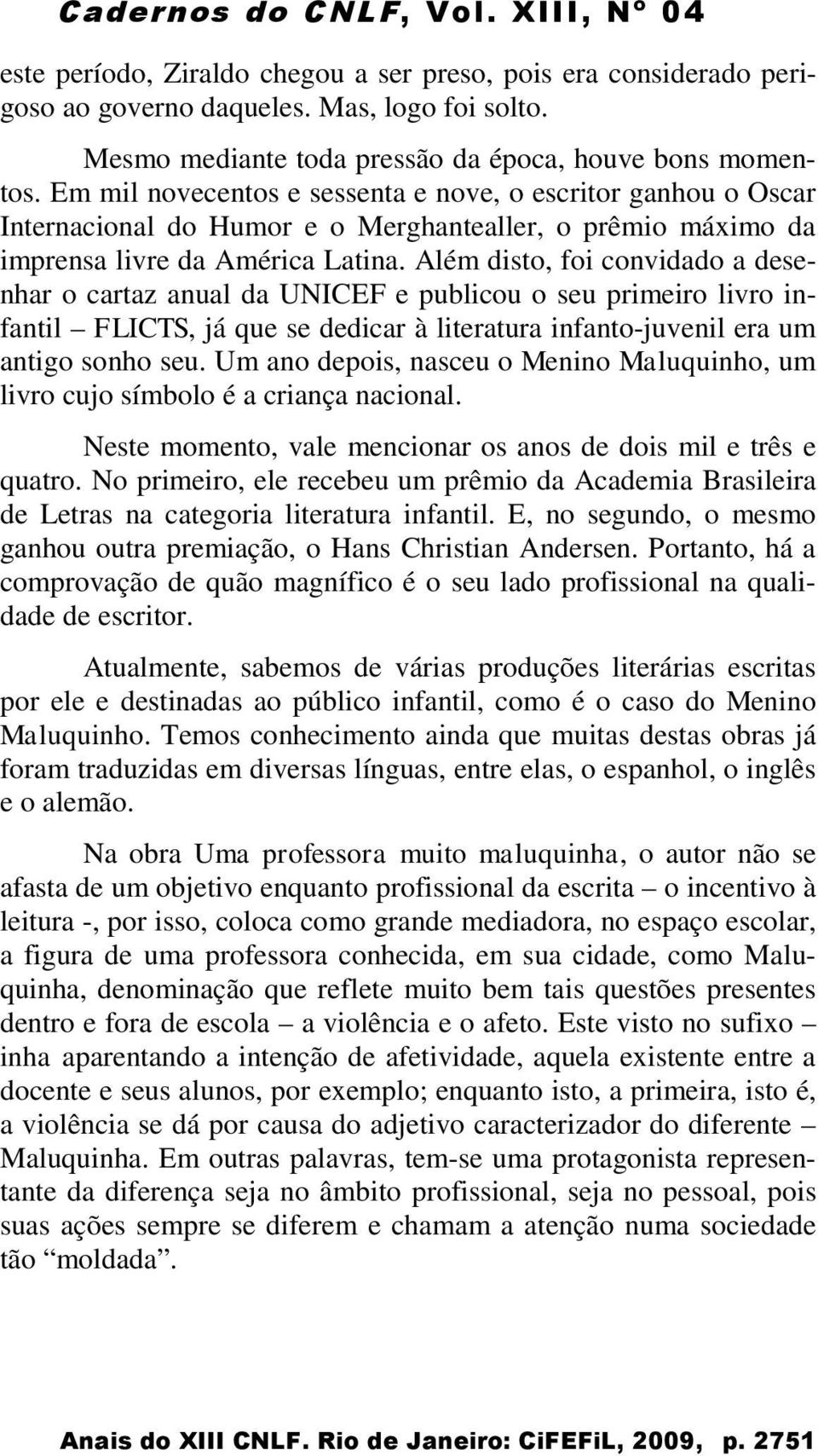 Além disto, foi convidado a desenhar o cartaz anual da UNICEF e publicou o seu primeiro livro infantil FLICTS, já que se dedicar à literatura infanto-juvenil era um antigo sonho seu.