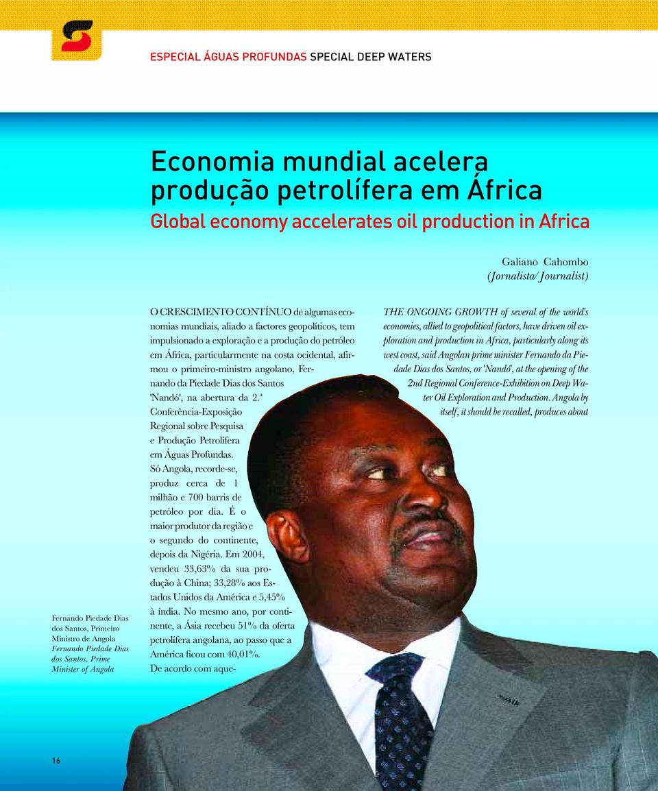 geopolíticos, tem impulsionado a exploração e a produção do petróleo em África, particularmente na costa ocidental, afirmou o primeiro-ministro angolano, Fernando da Piedade Dias dos Santos 'Nandó',