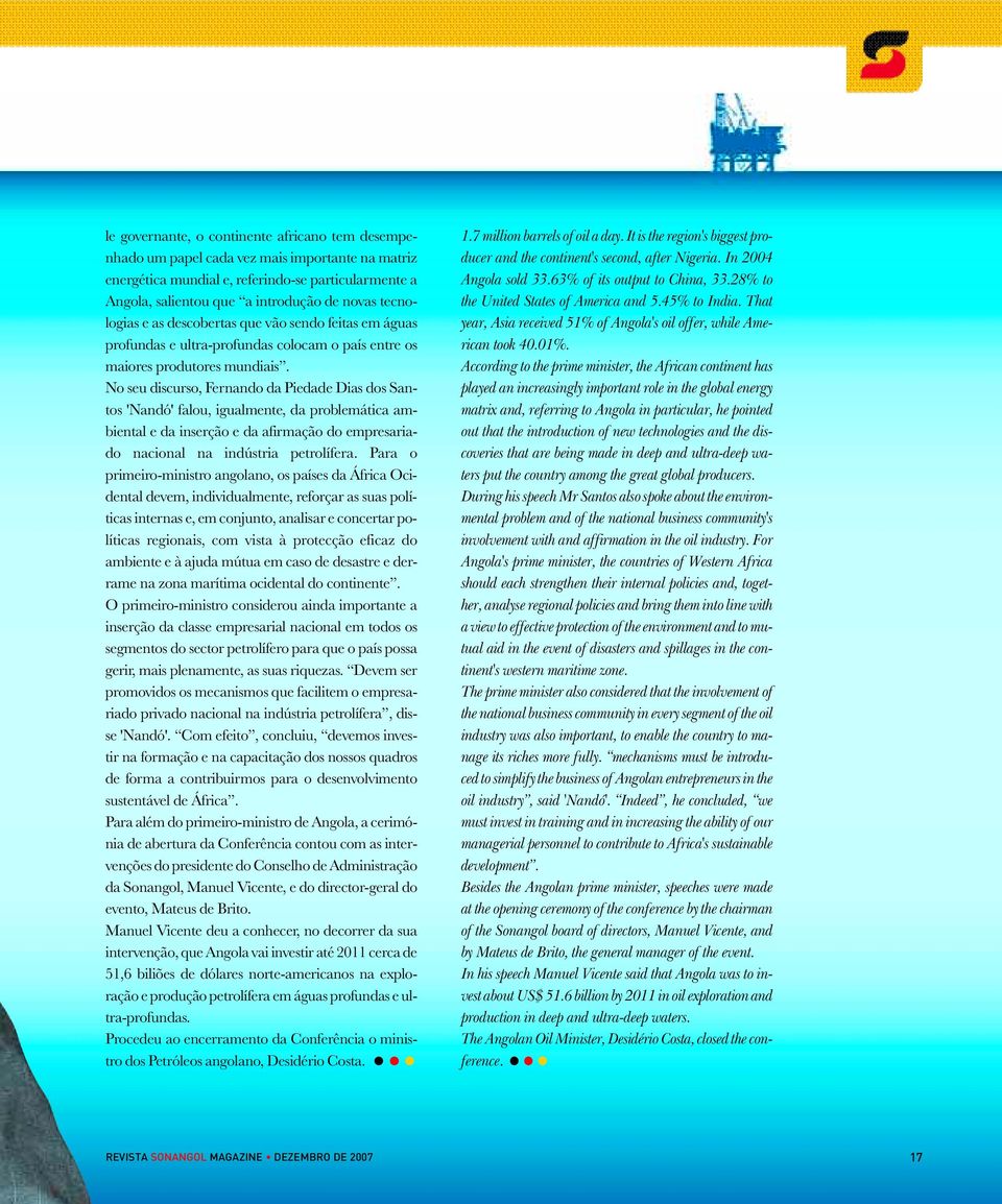 No seu discurso, Fernando da Piedade Dias dos Santos 'Nandó' falou, igualmente, da problemática ambiental e da inserção e da afirmação do empresariado nacional na indústria petrolífera.