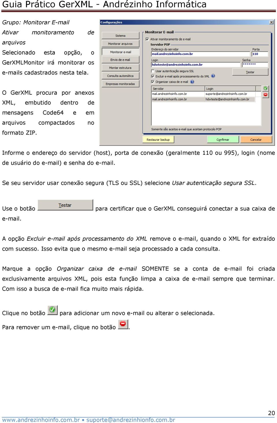 Informe o endereço do servidor (host), porta de conexão (geralmente 110 ou 995), login (nome de usuário do e-mail) e senha do e-mail.