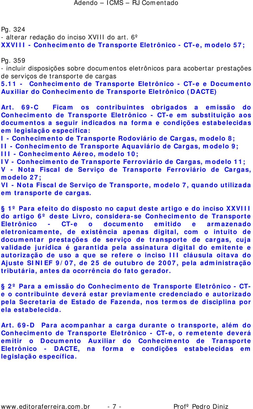 11 - Conhecimento de Transporte Eletrônico - CT-e e Documento Auxiliar do Conhecimento de Transporte Eletrônico (DACTE) Art.