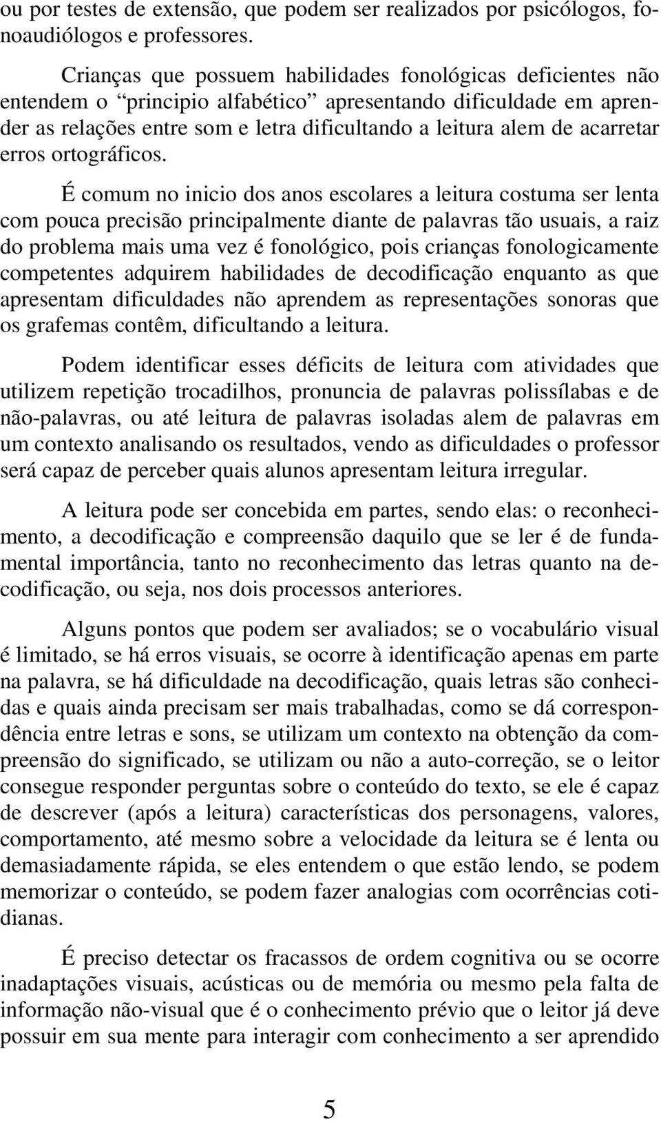 acarretar erros ortográficos.