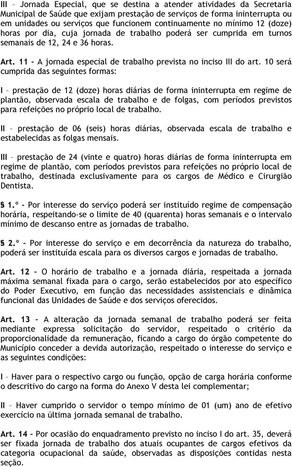 11 A jornada especial de trabalho prevista no inciso III do art.