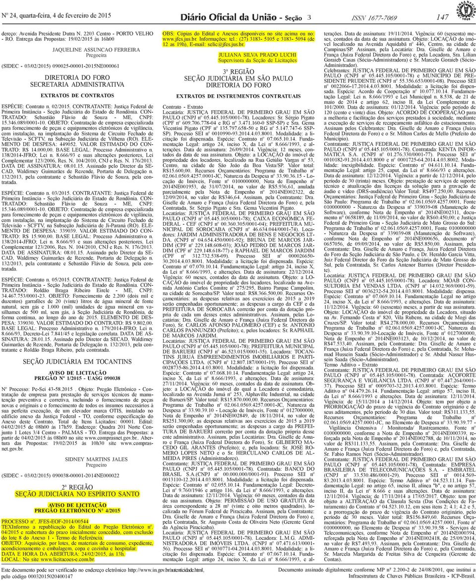 ESPÉCIE: Contrato n. 02/2015. CONTRATANTE: Justiça Federal de Primeira Instância - Seção Judiciária do Estado de Rondônia. CON- TRATADO: Sebastião Flávio de Souza - ME, CNPJ: 15.346.089/0001-10.