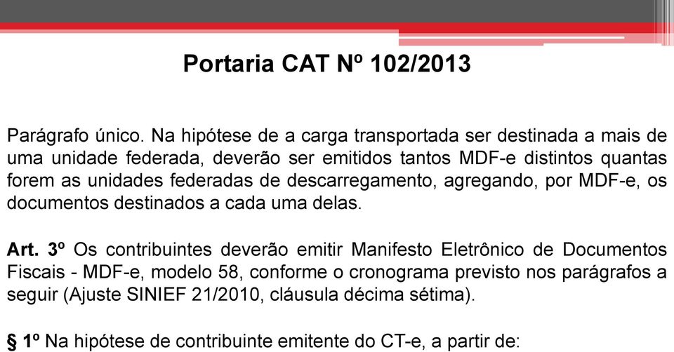 as unidades federadas de descarregamento, agregando, por MDF-e, os documentos destinados a cada uma delas. Art.