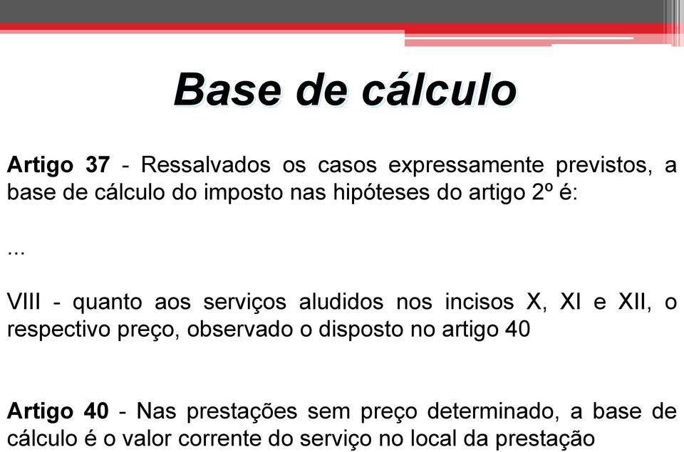 .. VIII - quanto aos serviços aludidos nos incisos X, XI e XII, o respectivo preço,