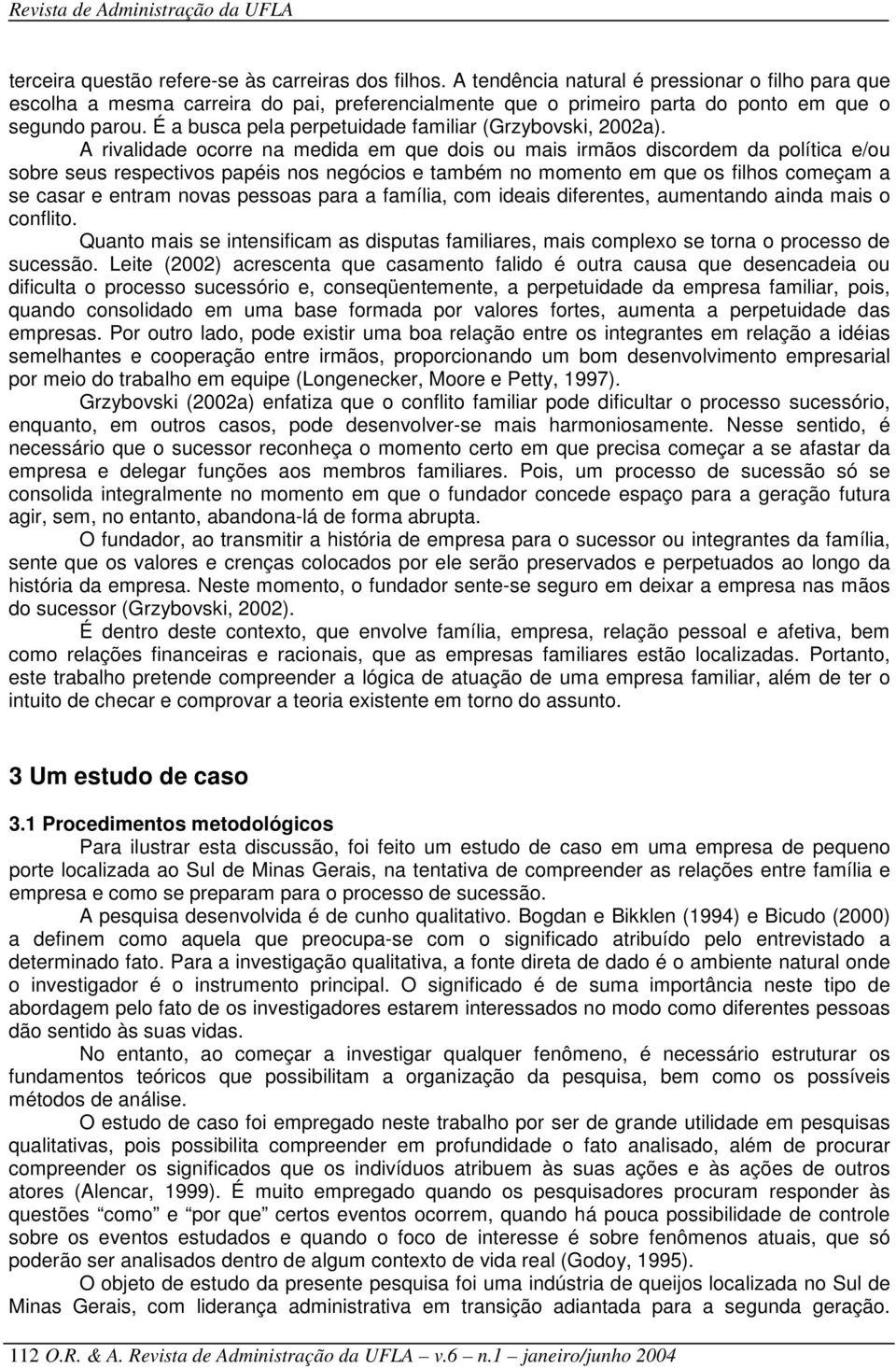 É a busca pela perpetuidade familiar (Grzybovski, 2002a).