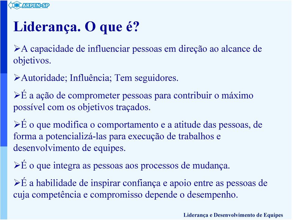 É o que modifica o comportamento e a atitude das pessoas, de forma a potencializá-las para execução de trabalhos e desenvolvimento de