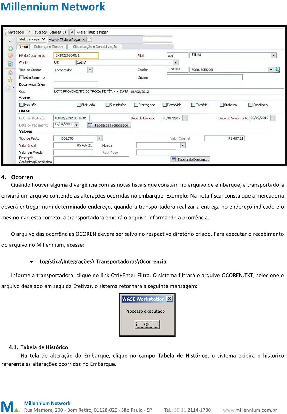 emitirá o arquivo informando a ocorrência. O arquivo das ocorrências OCOREN deverá ser salvo no respectivo diretório criado.