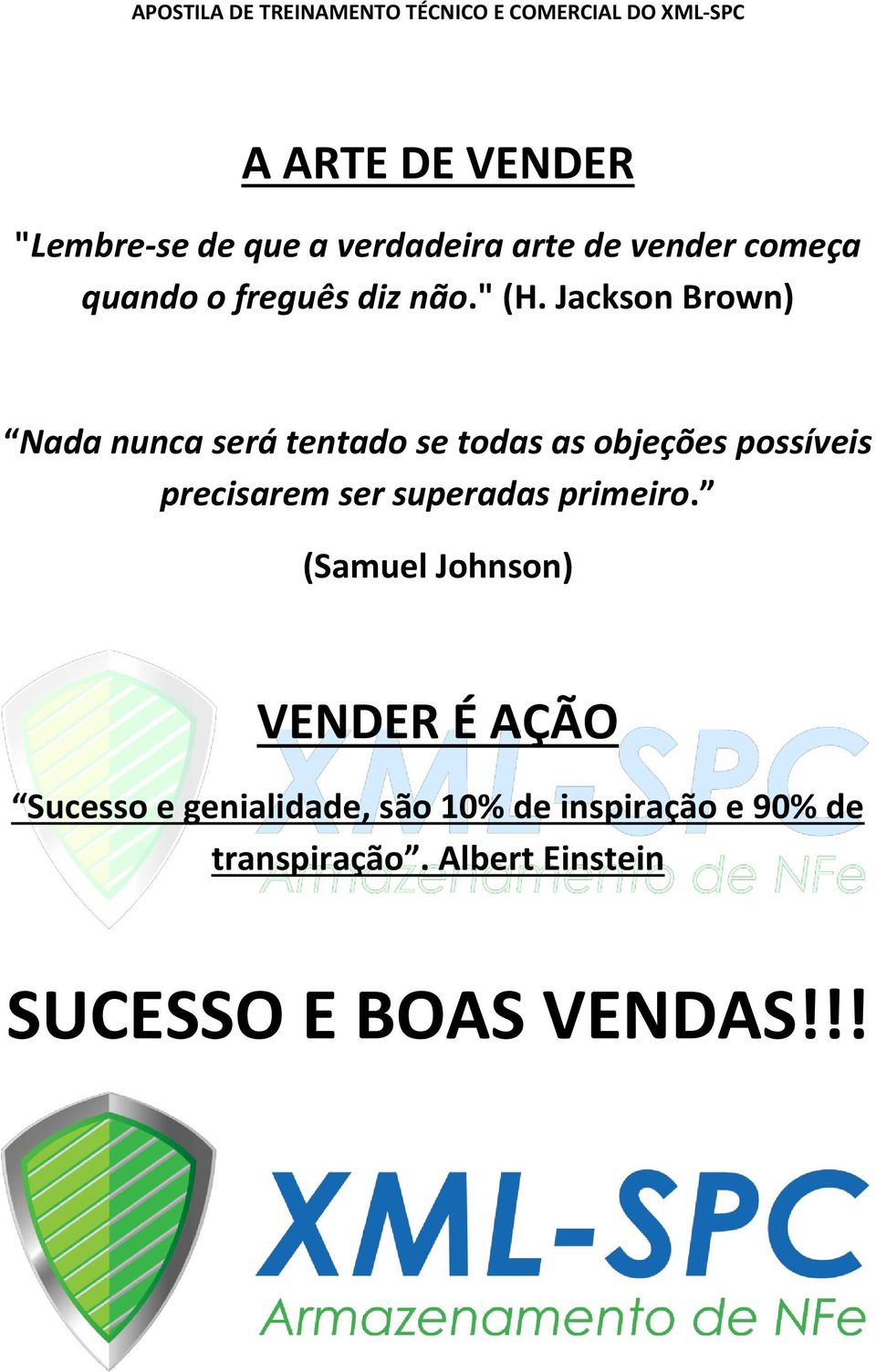 Jackson Brown) Nada nunca será tentado se todas as objeções possíveis precisarem ser