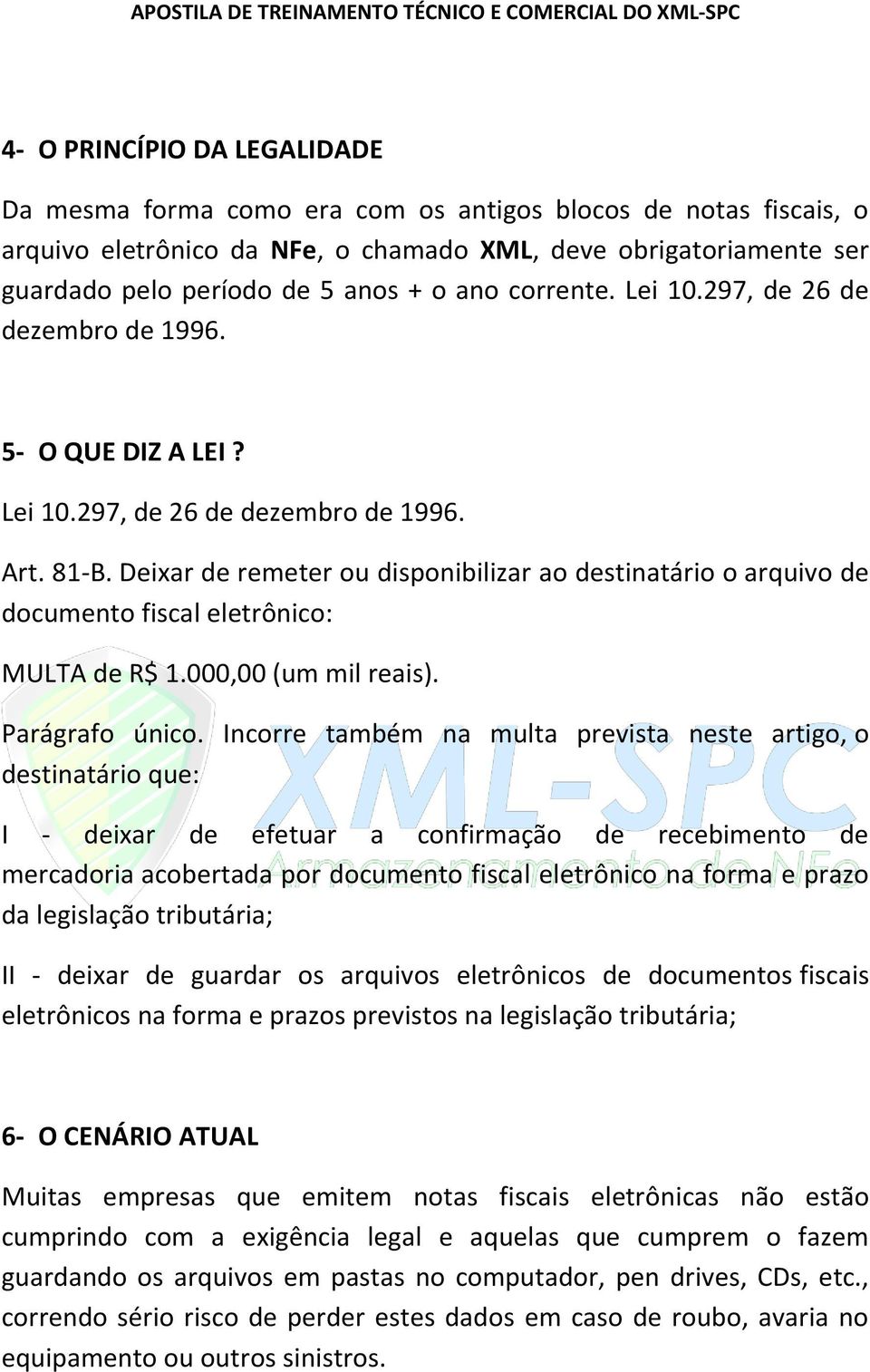 Deixar de remeter ou disponibilizar ao destinatário o arquivo de documento fiscal eletrônico: MULTA de R$ 1.000,00 (um mil reais). Parágrafo único.