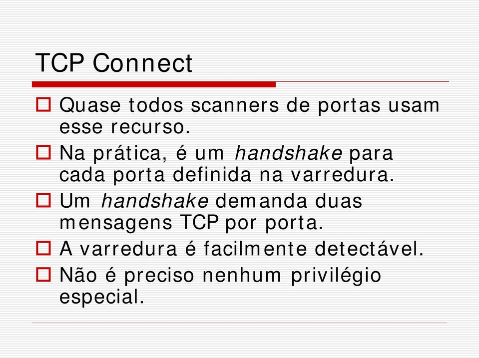 Um handshake dem anda duas m ensagens TCP por porta.