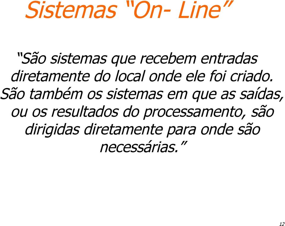 São também os sistemas em que as saídas, ou os