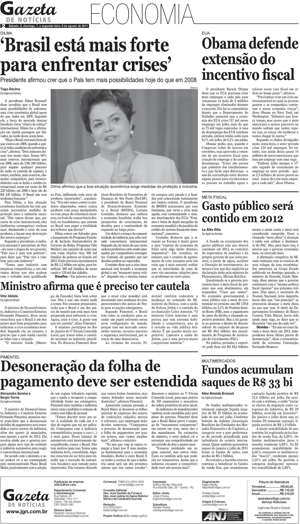 Segundo ela, a força do mercado interno brasileiro virou objeto de cobiça internacional. Dilma fez a afirmação em rápida passagem por Salvador, na tarde desta sexta-feira.