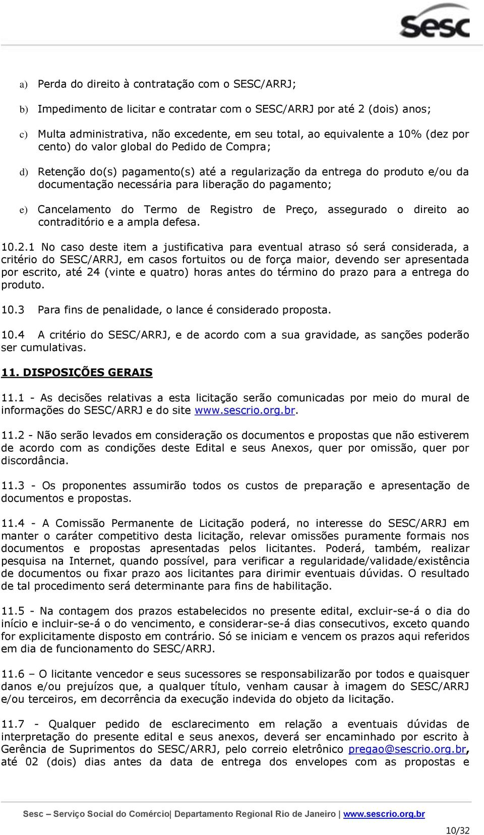 Cancelamento do Termo de Registro de Preço, assegurado o direito ao contraditório e a ampla defesa. 10.2.