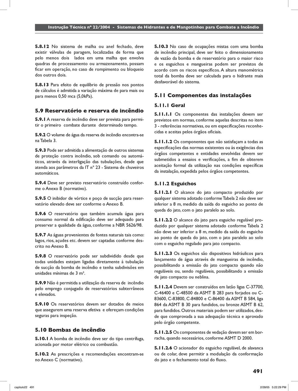 13 Para efeito de equilíbrio de pressão nos pontos de cálculos é admitida a variação máxima de para mais ou para menos 0,50 mca (5,0kPa). 5.9 