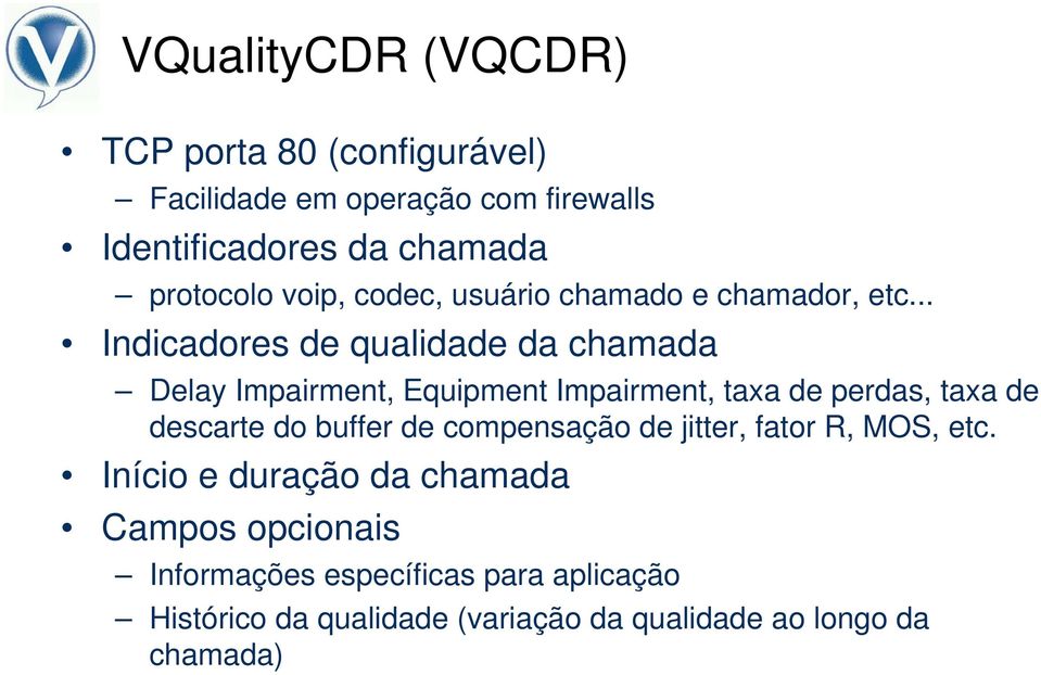 .. Indicadores de qualidade da chamada Delay Impairment, Equipment Impairment, taxa de perdas, taxa de descarte do