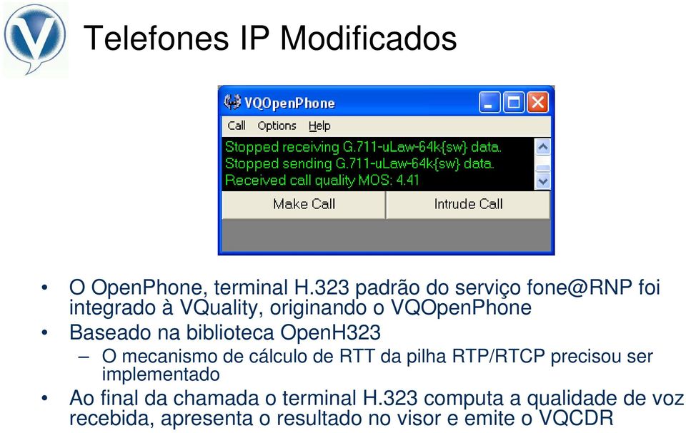 Baseado na biblioteca OpenH323 O mecanismo de cálculo de RTT da pilha RTP/RTCP precisou