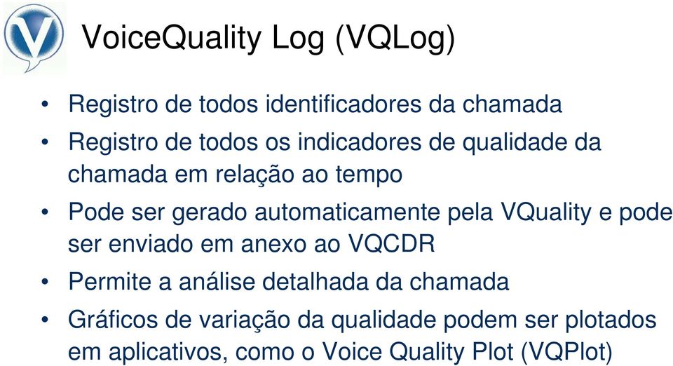 VQuality e pode ser enviado em anexo ao VQCDR Permite a análise detalhada da chamada