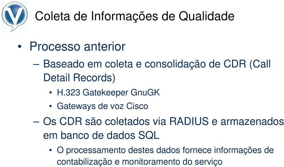 323 Gatekeeper GnuGK Gateways de voz Cisco Os CDR são coletados via RADIUS e