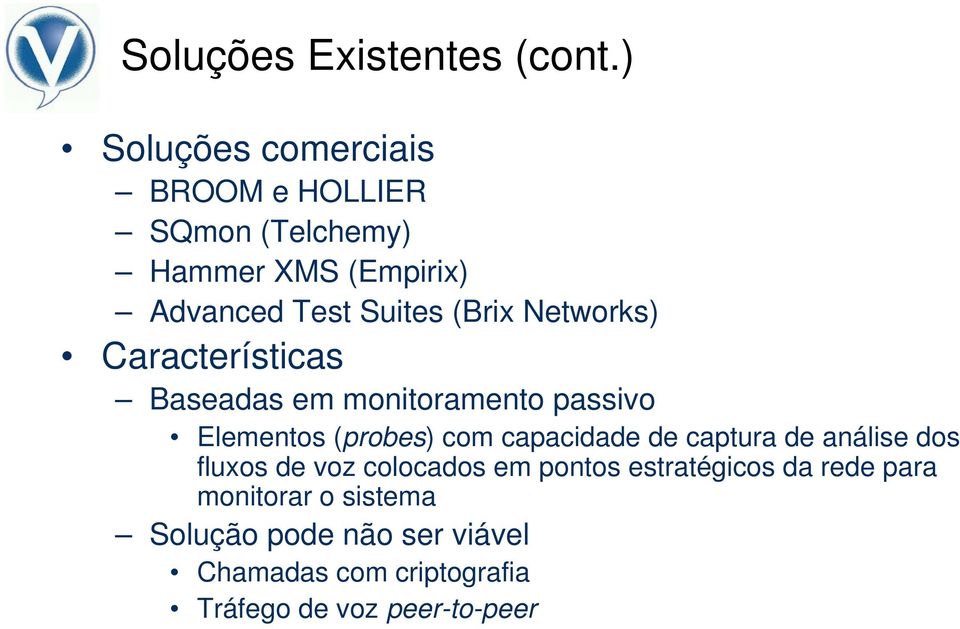 Networks) Características Baseadas em monitoramento passivo Elementos (probes) com capacidade de