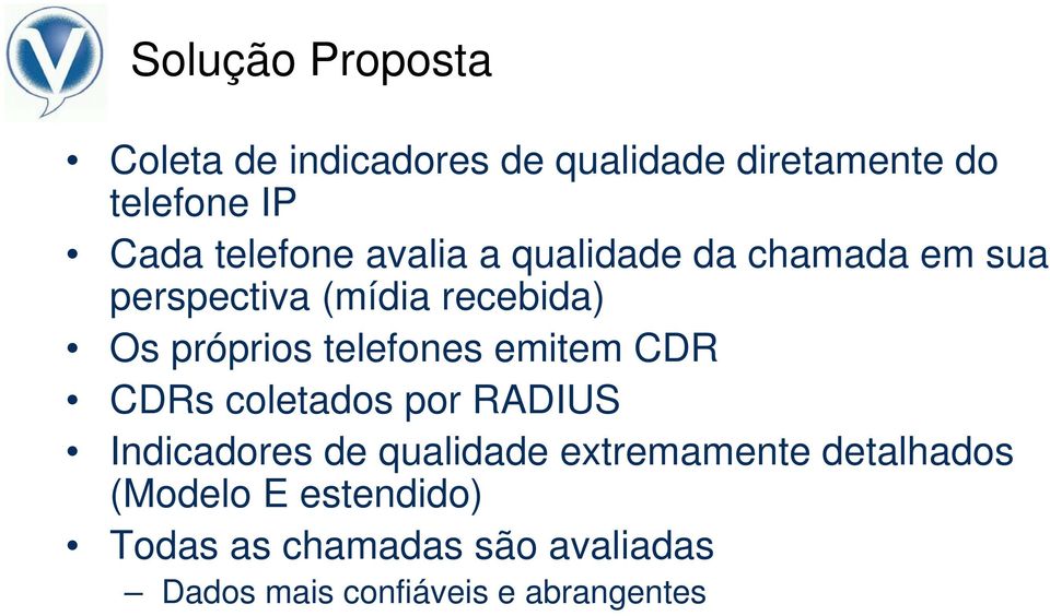 telefones emitem CDR CDRs coletados por RADIUS Indicadores de qualidade extremamente