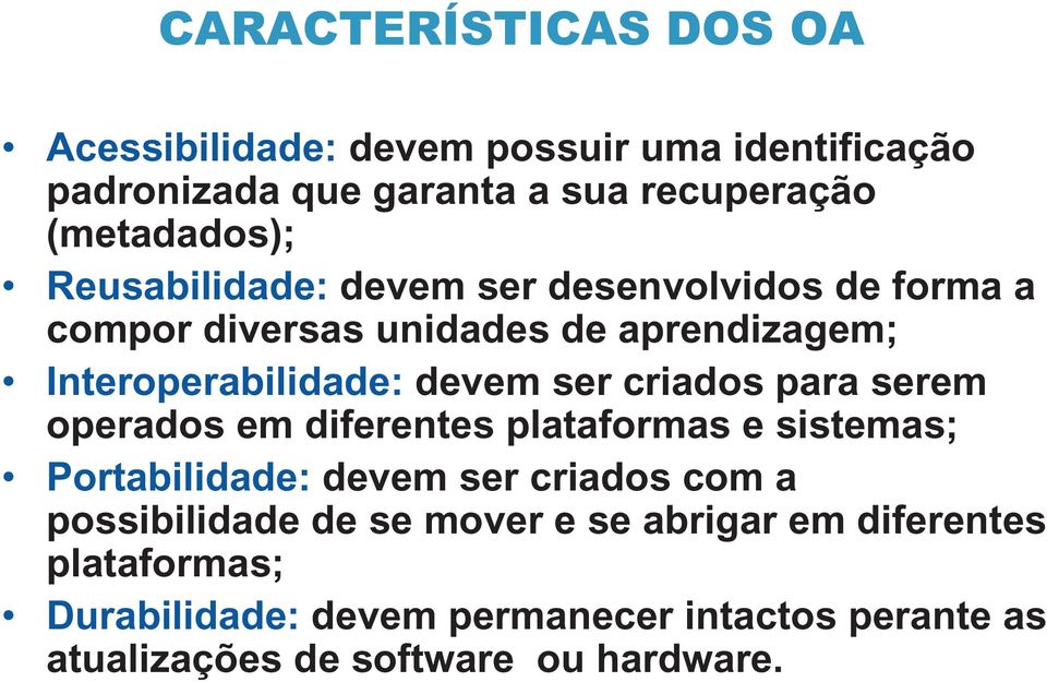 criados para serem operados em diferentes plataformas e sistemas; Portabilidade: devem ser criados com a possibilidade de se