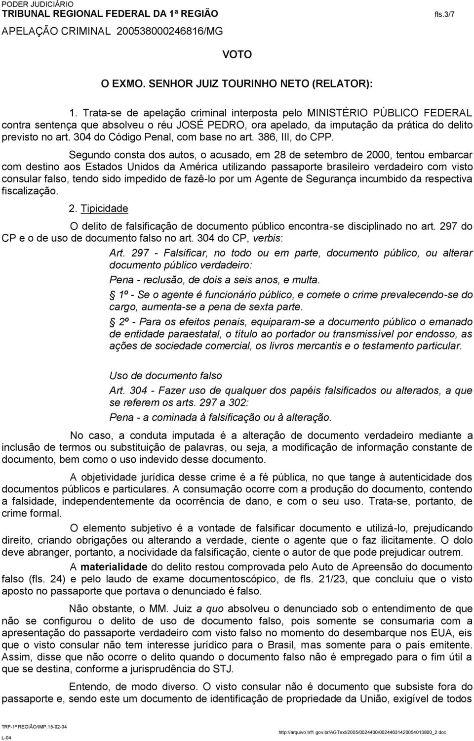 304 do Código Penal, com base no art. 386, III, do CPP.