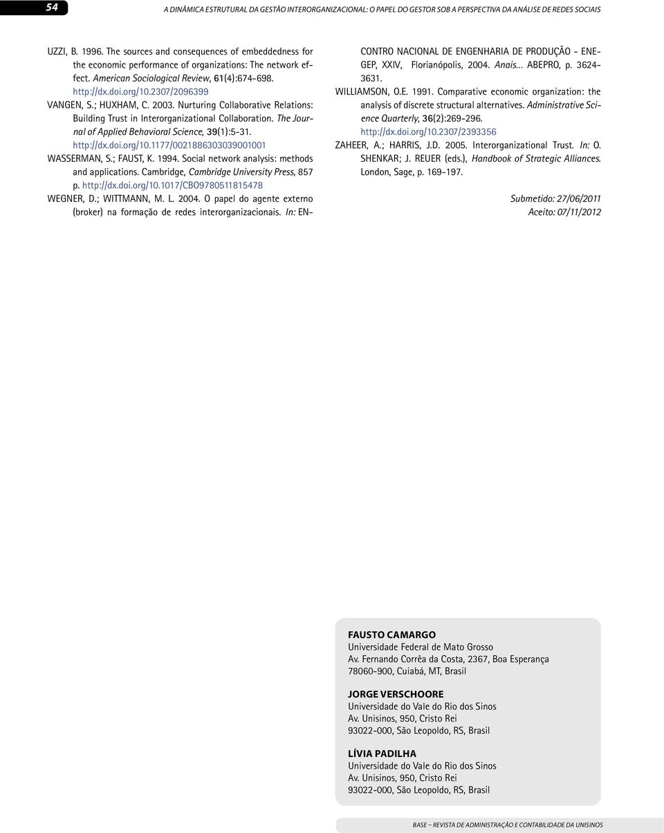 2307/2096399 VANGEN, S.; HUXHAM, C. 2003. Nurturing Collaborative Relations: Building Trust in Interorganizational Collaboration. The Journal of Applied Behavioral Science, 39(1):5-31. http://dx.doi.