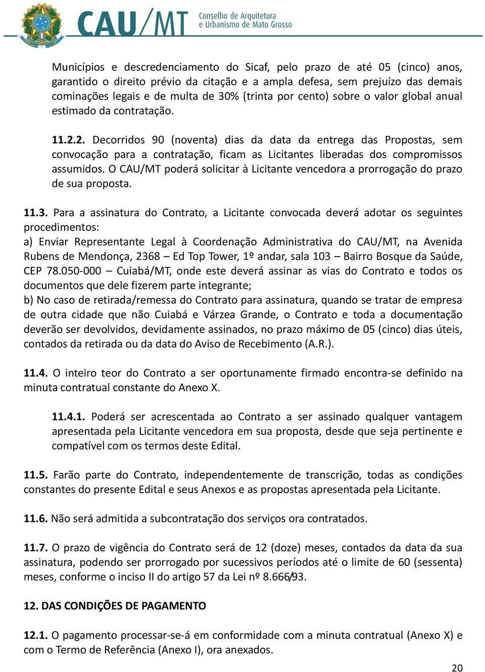 2. Decorridos 90 (noventa) dias da data da entrega das Propostas, sem convocação para a contratação, ficam as Licitantes liberadas dos compromissos assumidos.