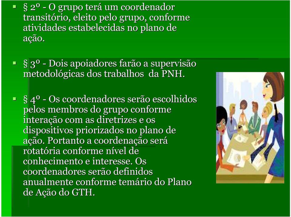 4º - Os coordenadores serão escolhidos pelos membros do grupo conforme interação com as diretrizes e os dispositivos