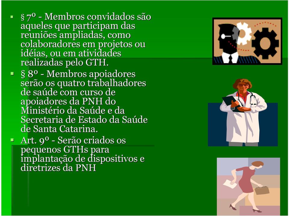8º - Membros apoiadores serão os quatro trabalhadores de saúde com curso de apoiadores da PNH do