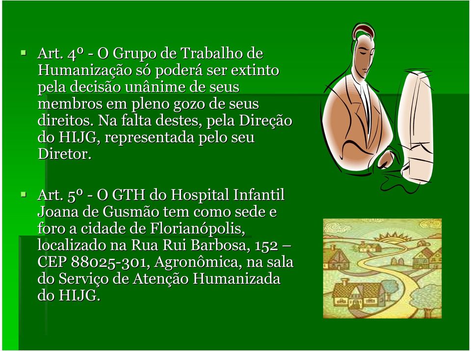 Art. 5º - O GTH do Hospital Infantil Joana de Gusmão tem como sede e foro a cidade de Florianópolis,