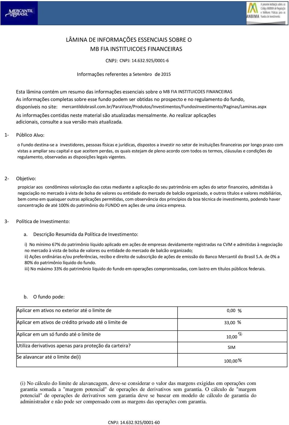 aspx As informações contidas neste material são atualizadas mensalmente. Ao realizar aplicações adicionais, consulte a sua versão mais atualizada.