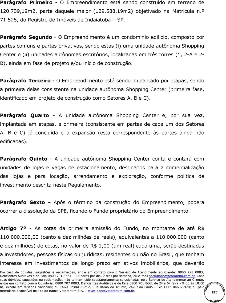 escritórios, localizadas em três torres (1, 2-A e 2- B), ainda em fase de projeto e/ou início de construção.