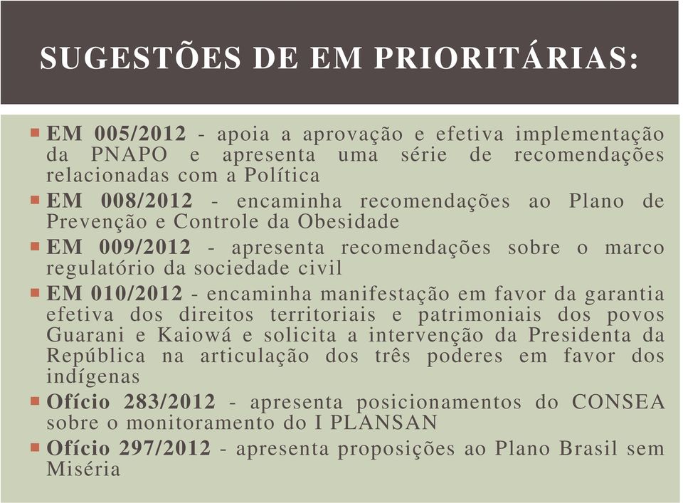 manifestação em favor da garantia efetiva dos direitos territoriais e patrimoniais dos povos Guarani e Kaiowá e solicita a intervenção da Presidenta da República na articulação dos