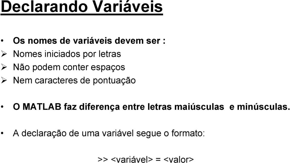 pontuação O MATLAB faz diferença entre letras maiúsculas e