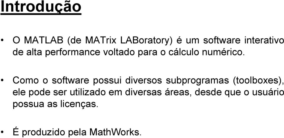 Como o software possui diversos subprogramas (toolboxes), ele pode ser