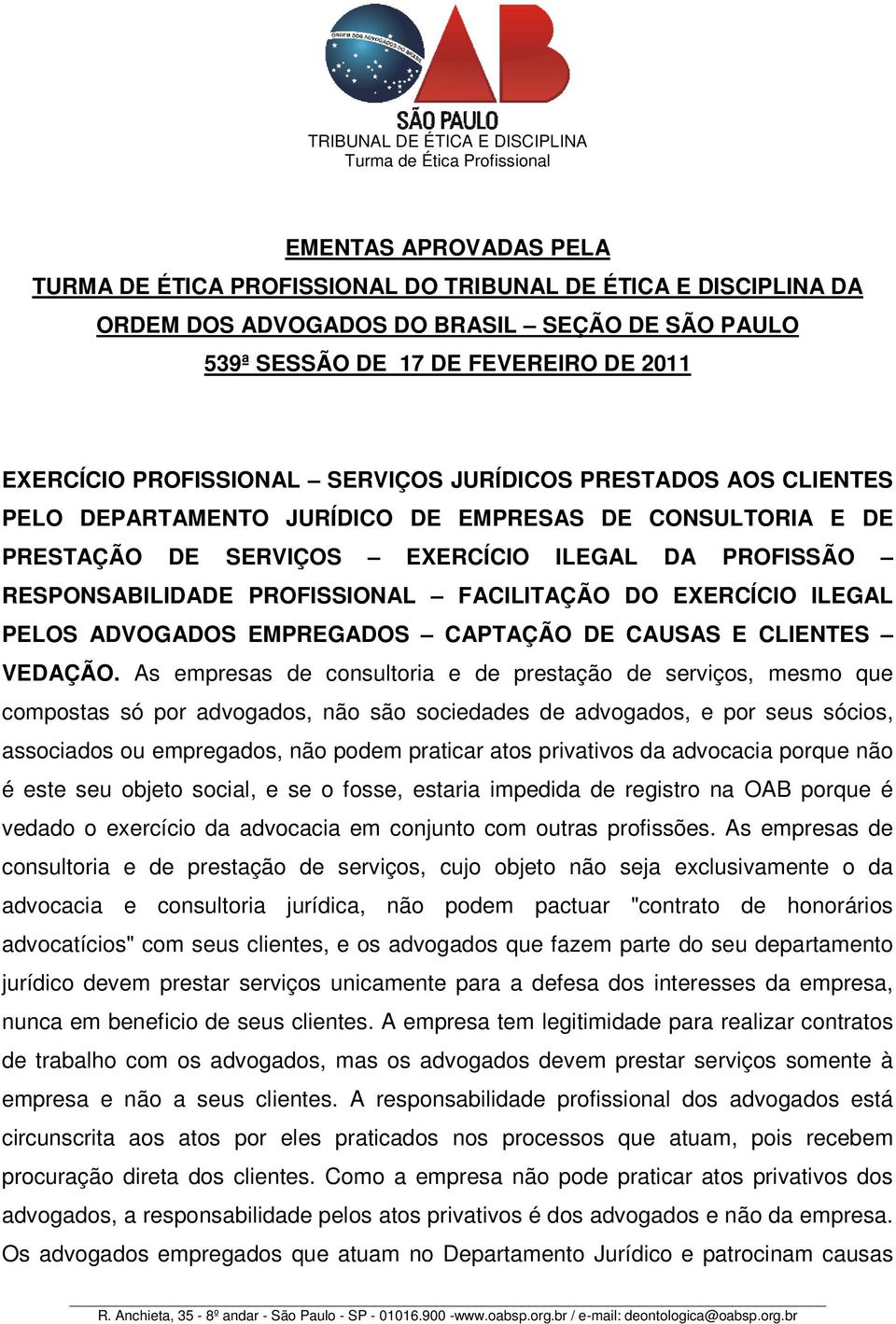 EXERCÍCIO ILEGAL PELOS ADVOGADOS EMPREGADOS CAPTAÇÃO DE CAUSAS E CLIENTES VEDAÇÃO.