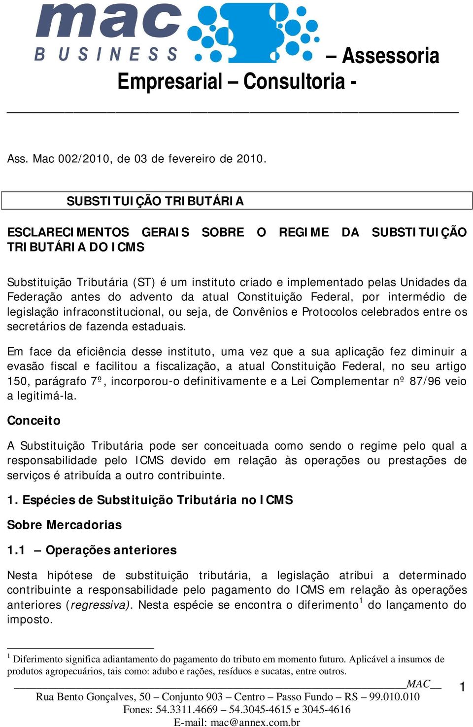 advento da atual Constituição Federal, por intermédio de legislação infraconstitucional, ou seja, de Convênios e Protocolos celebrados entre os secretários de fazenda estaduais.