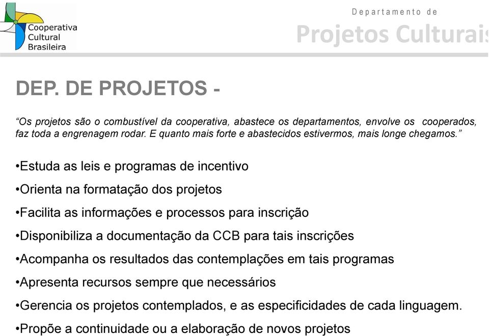 Estuda as leis e programas de incentivo Orienta Oi na formatação dos projetos Facilita as informações e processos para inscrição Disponibiliza a