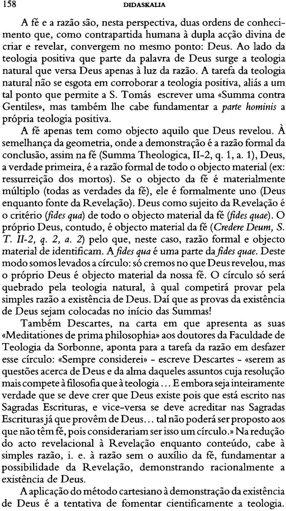 A tarefa da teologia natural não se esgota em corroborar a teologia positiva, aliás a um tal ponto que permite a S.