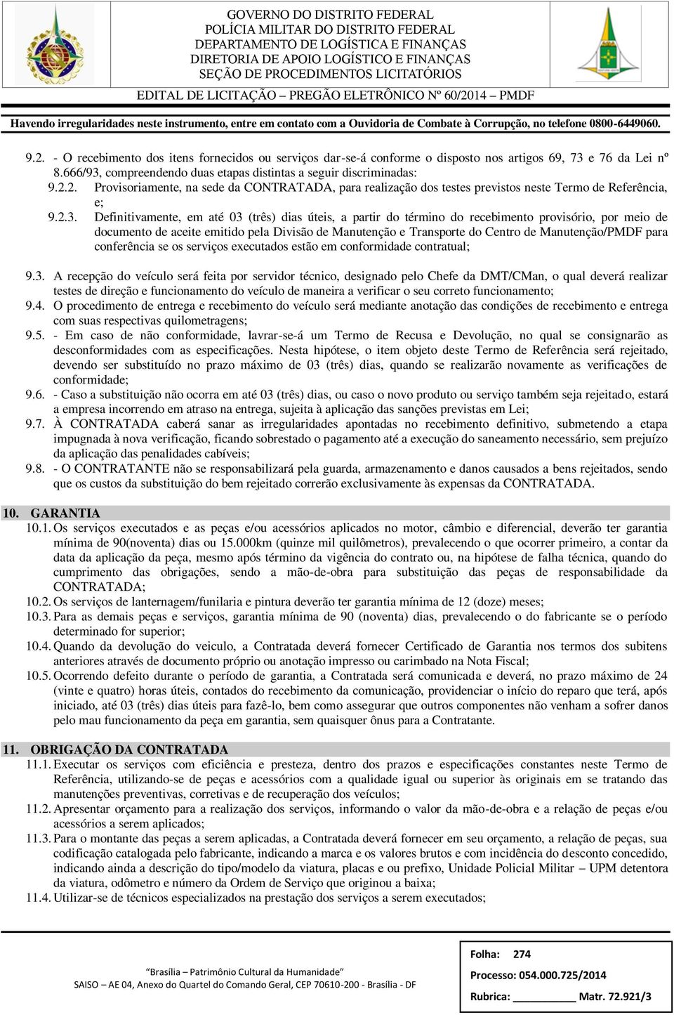 Manutenção/PMDF para conferência se os serviços executados estão em conformidade contratual; 9.3.