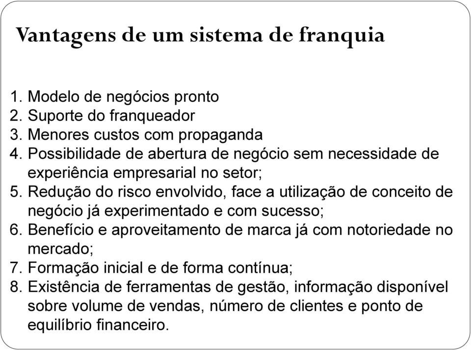 Redução do risco envolvido, face a utilização de conceito de negócio já experimentado e com sucesso; 6.