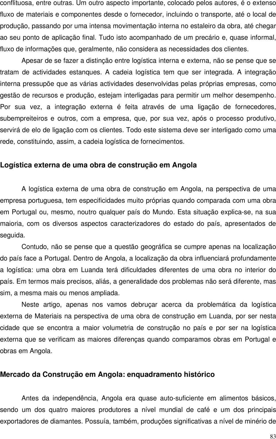 movimentação interna no estaleiro da obra, até chegar ao seu ponto de aplicação final.