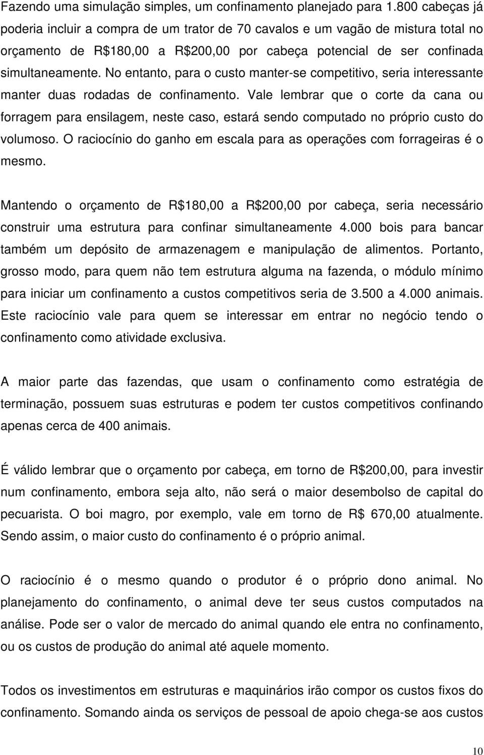 No entanto, para o custo manter-se competitivo, seria interessante manter duas rodadas de confinamento.